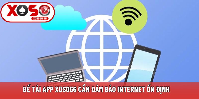 Để tải app Xoso66 cần đảm bảo internet ổn định