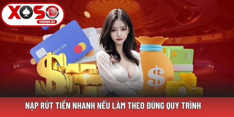 Nạp rút tiền nhanh nếu làm theo đúng quy trình