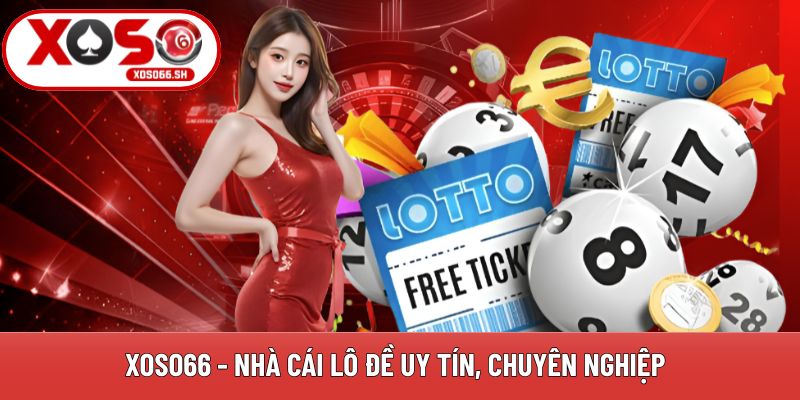 Xoso66 - Nhà cái lô đề uy tín, chuyên nghiệp